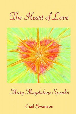 Könyv Heart of Love - Mary Magdalene Speaks Gail K Swanson