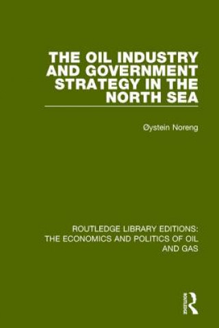 Könyv Oil Industry and Government Strategy in the North Sea Oystein Noreng