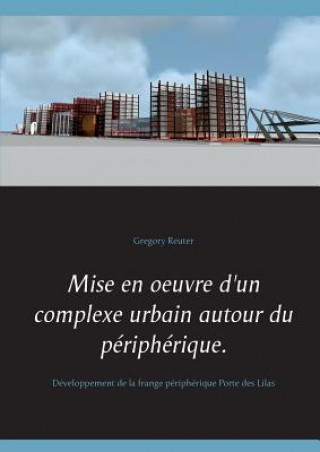 Carte Mise en oeuvre d'un complexe urbain autour du peripherique. Gregory Reuter
