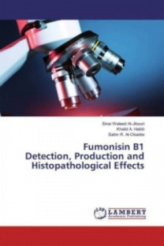 Kniha Fumonisin B1 Detection, Production and Histopathological Effects Sinai Waleed Al-Jibouri