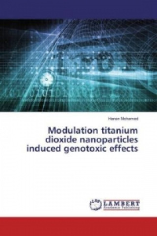 Carte Modulation titanium dioxide nanoparticles induced genotoxic effects Hanan Mohamed