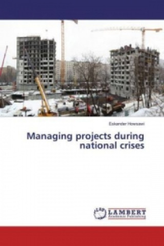 Kniha Managing projects during national crises Eskander Howsawi