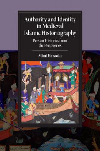 Книга Authority and Identity in Medieval Islamic Historiography Mimi Hanaoka