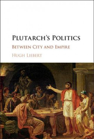 Kniha Plutarch's Politics Hugh Liebert