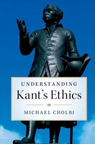 Βιβλίο Understanding Kant's Ethics Michael Cholbi