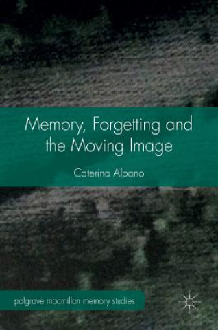 Könyv Memory, Forgetting and the Moving Image Caterina Albano