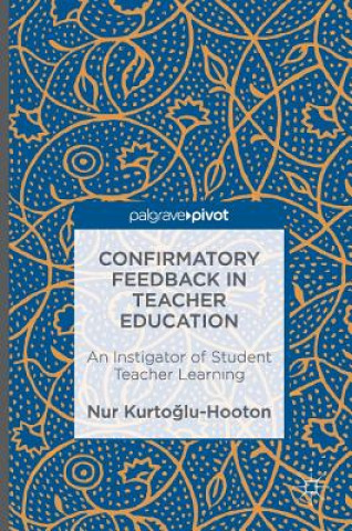 Kniha Confirmatory Feedback in Teacher Education Nur Kurtoglu-Hooton