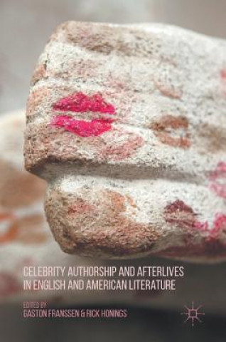 Könyv Celebrity Authorship and Afterlives in English and American Literature Gaston Franssen