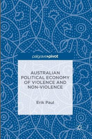 Kniha Australian Political Economy of Violence and Non-Violence Erik Paul