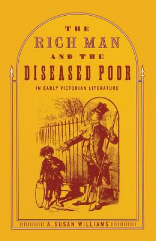 Kniha Rich Man and the Diseased Poor in Early Victorian Literature A. Susan Williams