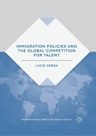 Könyv Immigration Policies and the Global Competition for Talent Lucie Cerna