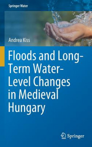 Carte Floods and Long-Term Water-Level Changes in Medieval Hungary Andrea Kiss