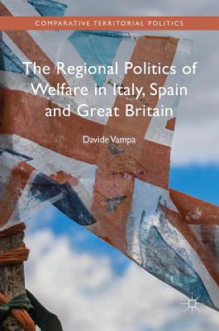 Könyv Regional Politics of Welfare in Italy, Spain and Great Britain Davide Vampa