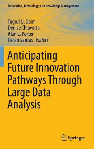Könyv Anticipating Future Innovation Pathways Through Large Data Analysis Tugrul U. Daim