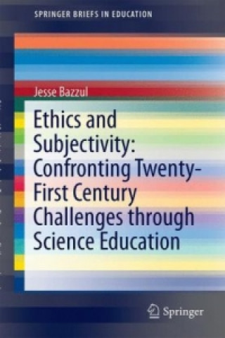 Kniha Ethics and Science Education: How Subjectivity Matters Jesse Bazzul