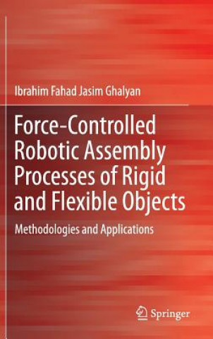 Kniha Force-Controlled Robotic Assembly Processes of Rigid and Flexible Objects Ibrahim Fahad Jasim Ghalyan