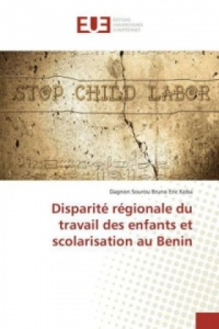 Livre Disparité régionale du travail des enfants et scolarisation au Benin Dagnon Sourou Bruno Eric Koba