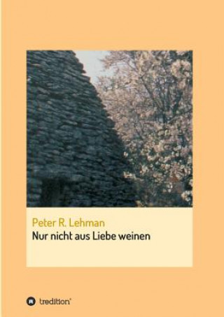 Kniha Nur nicht aus Liebe weinen Peter R Lehman