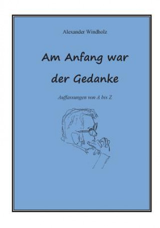 Kniha Am Anfang war der Gedanke Alexander Windholz