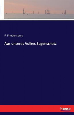 Könyv Aus unseres Volkes Sagenschatz F Friedensburg