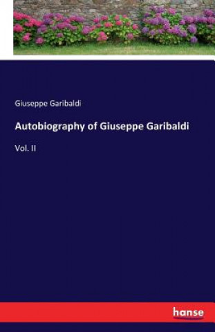 Kniha Autobiography of Giuseppe Garibaldi Giuseppe Garibaldi