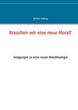 Kniha Brauchen wir eine neue Moral? Norbert Boxberg