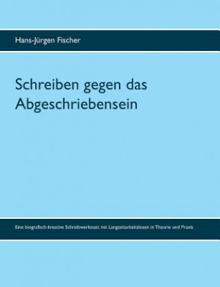 Kniha Schreiben gegen das Abgeschriebensein Hans-Jurgen Fischer