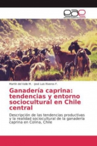 Knjiga Ganadería caprina: tendencias y entorno sociocultural en Chile central Martín del Valle M.