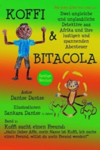 Könyv Koffi & Bitacola: Zwei ungleiche und unglaubliche Detektive aus Afrika und ihre spannenden und lustigen Abenteuer Dantse Dantse