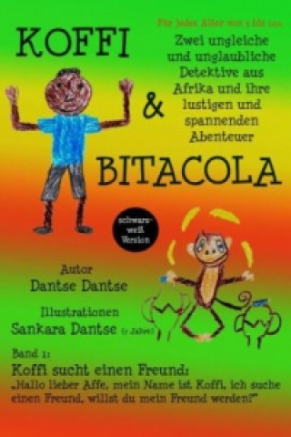 Carte Koffi & Bitacola: Zwei ungleiche und unglaubliche Detektive aus Afrika und ihre spannenden und lustigen Abenteuer Dantse Dantse