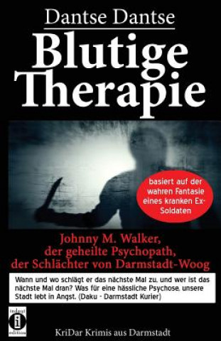 Kniha Blutige Therapie - Johnny M. Walker, der geheilte Psychopath, der Schlächter von Darmstadt-Woog Dantse Dantse