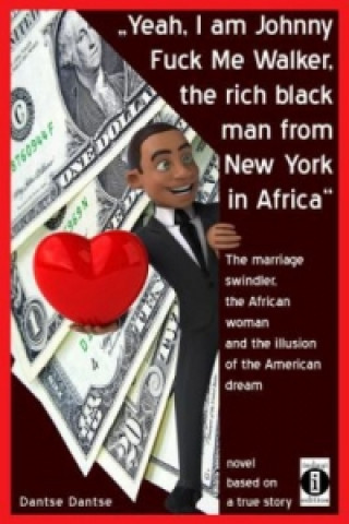 Kniha "Yeah, I am Johnny Fuck Me Walker, the rich black man from New York in Africa" Dantse Dantse