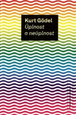 Book Úplnost a neúplnost Kurt Gödel