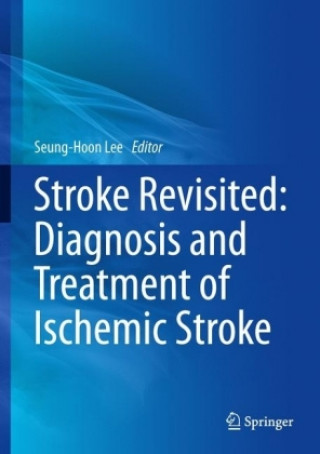 Könyv Stroke Revisited: Diagnosis and Treatment of Ischemic Stroke Seung-Hoon Lee