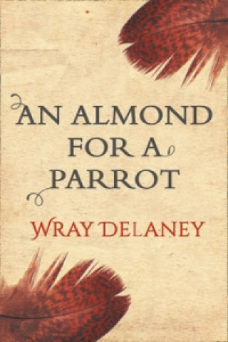 Kniha An Almond For A Parrot Wray Delaney