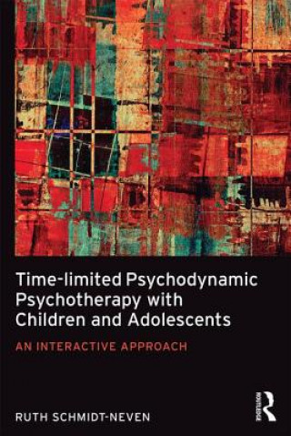 Kniha Time-limited Psychodynamic Psychotherapy with Children and Adolescents Ruth Schmidt Neven