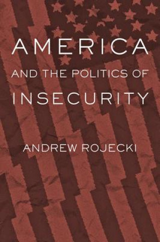 Carte America and the Politics of Insecurity Andrew Rojecki