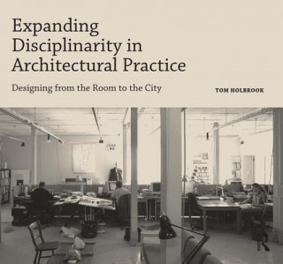 Βιβλίο Expanding Disciplinarity in Architectural Practice Tom Holbrook