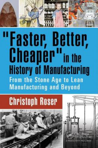 Книга Faster, Better, Cheaper in the History of Manufacturing Christoph Roser