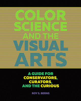 Könyv Color Science and the Visual Arts - A Guide for Conservations, Curators, and the Curious Roy S. Berns