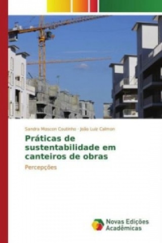 Könyv Práticas de sustentabilidade em canteiros de obras Sandra Moscon Coutinho