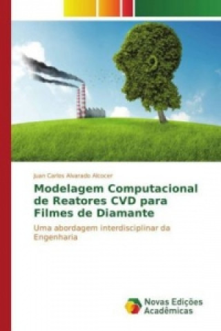 Книга Modelagem Computacional de Reatores CVD para Filmes de Diamante Juan Carlos Alvarado Alcocer