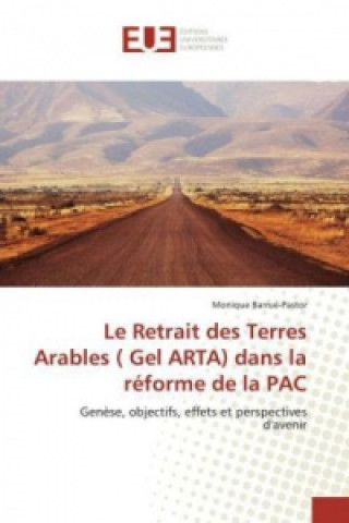 Книга Le Retrait des Terres Arables ( Gel ARTA) dans la réforme de la PAC Monique Barrué-Pastor