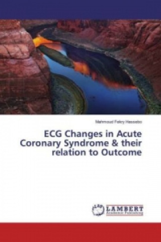 Kniha ECG Changes in Acute Coronary Syndrome & their relation to Outcome Mahmoud Fekry Hassebo