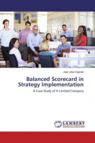 Carte Balanced Scorecard in Strategy Implementation Joan Lilian Ogendo
