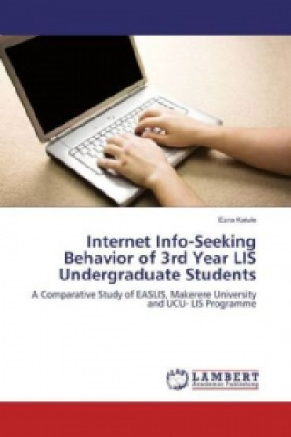 Knjiga Internet Info-Seeking Behavior of 3rd Year LIS Undergraduate Students Ezra Kalule