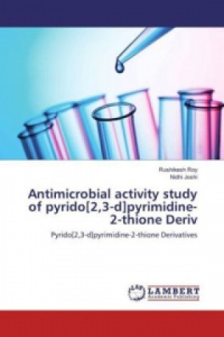 Könyv Antimicrobial activity study of pyrido[2,3-d]pyrimidine-2-thione Deriv Rushikesh Roy