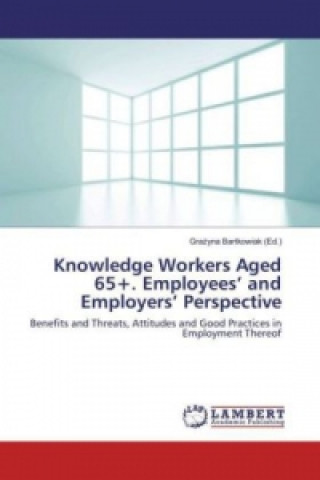 Carte Knowledge Workers Aged 65+. Employees' and Employers' Perspective Grazyna Bartkowiak