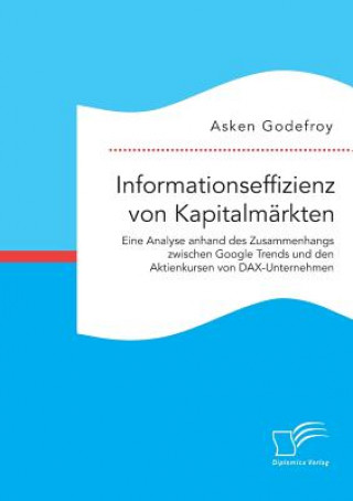 Livre Informationseffizienz von Kapitalmarkten. Eine Analyse anhand des Zusammenhangs zwischen Google Trends und den Aktienkursen von DAX-Unternehmen Asken Godefroy