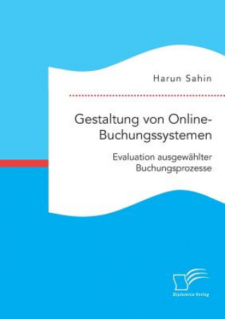 Kniha Gestaltung von Online-Buchungssystemen. Evaluation ausgewahlter Buchungsprozesse Harun Sahin